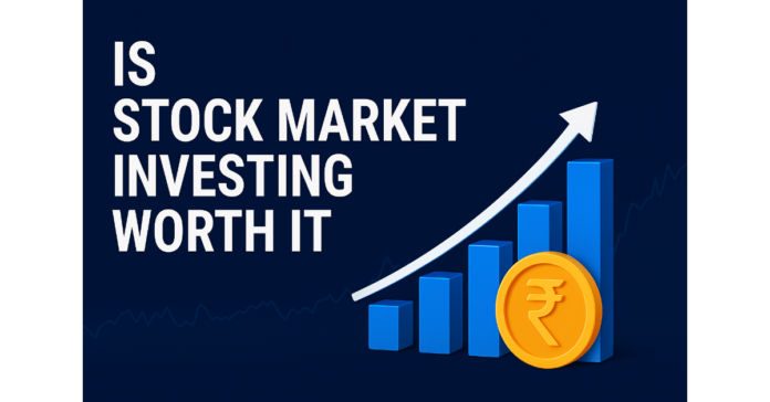 IS STOCK MARKET INVESTING WORTH IT